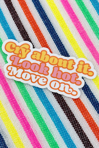 Get trendy with Cry About it. Look Hot. Move On Vinyl Sticker - Sticker available at ShopMucho. Grab yours for $5 today!
