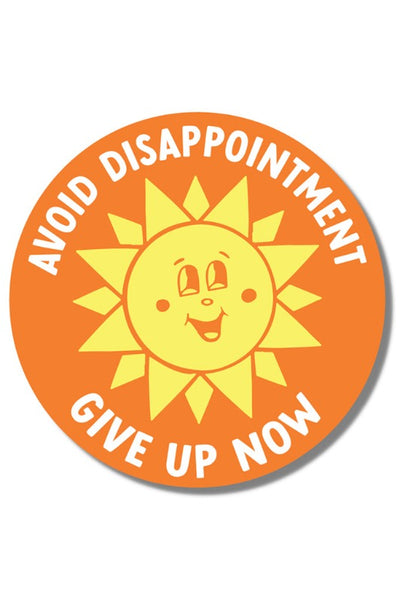Get trendy with Avoid Disappointment, Give Up Now Vinyl Sticker - Sticker available at ShopMucho. Grab yours for $5 today!