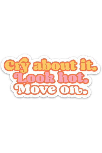 Get trendy with Cry About it. Look Hot. Move On Vinyl Sticker - Sticker available at ShopMucho. Grab yours for $5 today!