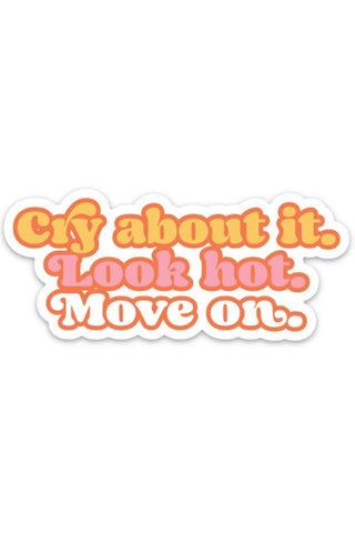 ShopMucho Cry About it. Look Hot. Move On Vinyl Sticker 